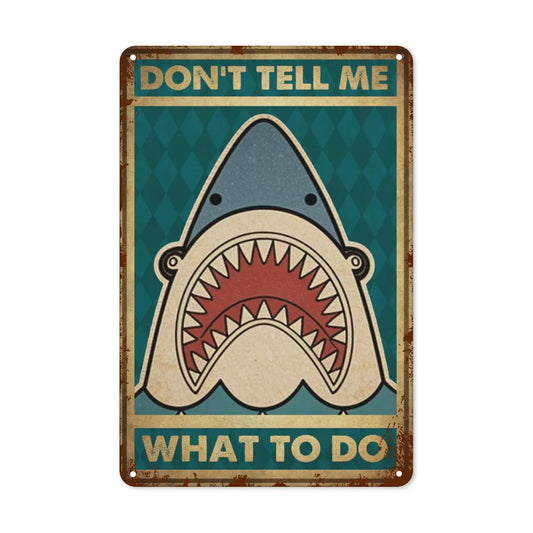Vintage Dont Tell Me What to Do Metal Tin Sign - Retro Funny Shark Tin Plate Decor Decor for Home Bedrooms Kitchen Bars Pubs Garages Gardens Patios Porches - 8x12 Inch